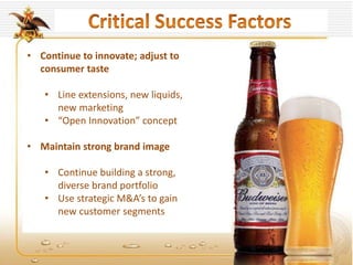 • Continue to innovate; adjust to
consumer taste
• Line extensions, new liquids,
new marketing
• “Open Innovation” concept
• Maintain strong brand image
• Continue building a strong,
diverse brand portfolio
• Use strategic M&A’s to gain
new customer segments
 