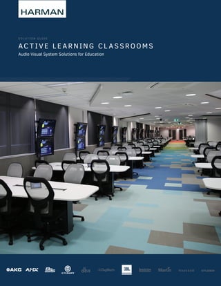 S O L U T IO N G U I D E
AC T I VE LE ARNING CL A S SROOMS
Audio Visual System Solutions for Education
 