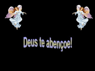 Deus te abençoe!
 