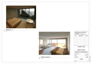 Scale
Checked by
Drawn by
Date
Project number
1 : 1
09/12/201314:09:20
Bedroom perspectives
112211
Beach House
Charlie Todd
05.12.2013
Author
Checker
A106
No. Description Date
Design & Drawing by Ployrung Korchaisirikul
15/8-10 King Street Kogarah NSW 2217
M. 0404666145
Email Adress: g.ployrung@hotmail.com
1 : 1
Bedroom - 2
1
1 : 1
Master bedroom
2
 