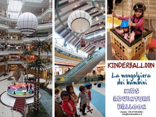 Contat: +39 3773010292 -
info@kinderballoon.it
KIDSKIDS
ADVENTUREADVENTURE
BALLOONBALLOON
 