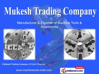 Manufacturer & Exporter of Machine Tools &
                              Accessories




© Mukesh Trading Company, All Rights Reserved


              www.machinetools-india.com
 