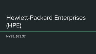 Hewlett-Packard Enterprises
(HPE)
NYSE: $23.37
 