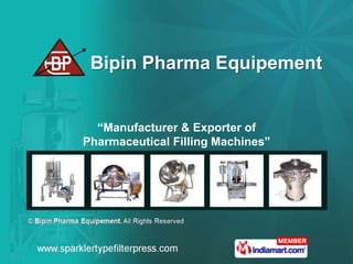 Bipin Pharma Equipement


  “Manufacturer & Exporter of
Pharmaceutical Filling Machines”
 
