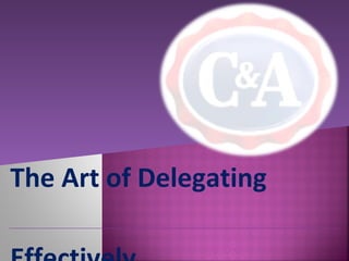  
The Art of Delegating
 