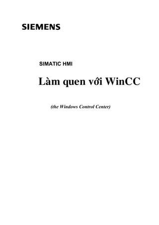 SIMATIC HMI


Laøm quen vôùi WinCC

   (the Windows Control Center)
 