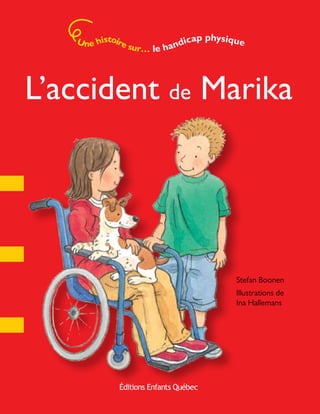 L’accident de Marika
Une histoire sur… le handicap physique
Stefan Boonen
Illustrations de
Ina Hallemans
 