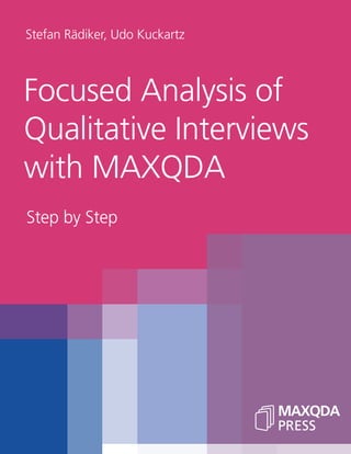 MAXQDA
PRESS
Stefan Rädiker, Udo Kuckartz
Step by Step
Focused Analysis of
Qualitative Interviews
with MAXQDA
 