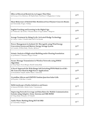 Effect of Electrical Resistivity in Copper Thin Films
by K Lavanya, K Siva Mahalaxmi, MD Mujahid Basha, Shaik Rasool, N Bhaghyalaxmi, G Sailaja
pp05
Shear Behaviour of Hybrid Fibre Reinforced Geo Polymer Concrete Beams
by K Srinivasreddy, B Sagar, A Saitheja
pp06
English Teaching and Learning in the Digital Age
by G Padmavathi, VJE Caroline, T Prassanna Kumari, B Vijaya Lakshmi, T Mangaveni
pp06
Sewage Treatment by Using Cyclic Activated Sludge Technology
by V Sravya, S Sneha, N Chandra Shekar Naik, D Sai Priyanka
pp07
Power Management in Isolated AC Microgrids using Wind Energy
Conversion System and Battery Energy Storage System
by K Santhosh, M Harika Reddy, I Haritha, Aqib Javed
pp07
Seismic Analysis of High-raised Building under Floating Foundation
by Syed Ibrahim S, E Alexandar, H Vijaya, B Suresh
pp08
Secure Message Transmission in Wireless Networks using HMAC
Algorithm
by Swamy Polgoni, Praveen Bhongiri, Ramollu Sandeep Reddy
pp08
A Novel Approach On Wide Range Soft Switching PWM Multi Level DC-
DC Converter Used In High Power Applications
by Prasannakumar Nampelli, Shabbier Ahmed, C Sreenivasulu
pp09
Crystalline Silicon and CDZNTE Tandem Junction Solar Cells
by B Gayathri, N Usha Rani, G Sunitha
pp09
Skills Landscape of India: Initiatives and Issues
by Emmanuel DK Meduri, Musthuri Sarala, V Suryanarayana
pp10
Improving Network Coverage and Data Rates for Mobile Communication
Systems using Adaptive Array Antenna and MB-MIMO
by V Roopa Reddy, D Ramadevi, CH Nishanthi
pp10
Audio Water Marking Using DCT & EMD
by Y Suresh Babu, P Kalpana
pp11
 