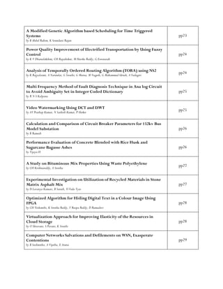 A Modified Genetic Algorithm based Scheduling for Time Triggered
Systems
by B Abdul Rahim, K Soundara Rajan
pp23
Power Quality Improvement of Electrified Transportation by Using Fuzzy
Control
by K V Dhanalakshmi, CH Rajashekar, M Harika Reddy, G Eswaraiah
pp24
Analysis of Temporally Ordered Routing Algorithm (TORA) using NS2
by K Rajyalaxmi, A Narendar, G Swathi, G Meena, M Nagesh, G Mahammad Idrush, A Yadagiri
pp24
Multi Frequency Method of Fault Diagnosis Technique in Ana log Circuit
to Avoid Ambiguity Set in Integer Coded Dictionary
by R N S Kalpana
pp25
Video Watermarking Using DCT and DWT
by AV Prathap Kumar, N Sathish Kumar, P Sheker
pp25
Calculation and Comparison of Circuit Breaker Parameters for 132kv Bus
Model Substation
by B Ramesh
pp26
Performance Evaluation of Concrete Blended with Rice Husk and
Sugarcane Bagasse Ashes
by Vijaya H
pp26
A Study on Bituminous Mix Properties Using Waste Polyethylene
by CH Krishnareddy, A Swetha
pp27
Experimental Investigation on Utilization of Recycled Materials in Stone
Matrix Asphalt Mix
by D Lavanya Kumari, B Suresh, U Veda Vyas
pp27
Optimized Algorithm for Hiding Digital Text in a Colour Image Using
FPGA
by CH Nishanthi, K Swetha Reddy, V Roopa Reddy, D Ramadevi
pp28
Virtualization Approach for Improving Elasticity of the Resources in
Cloud Storage
by O Shravani, S Pavani, K Swathi
pp28
Computer Networks Salvations and Defilements on WSN, Exasperate
Contentions
by B Sushmitha, A Vijetha, E Aruna
pp29
 