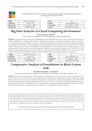 International Conference on Systems, Science, Control, Communication, Engineering and Technology 30
International Conference on Systems, Science, Control, Communication, Engineering and
Technology 2017 [ICSSCCET 2017]
ISBN 978-81-933235-0-2 VOL 01
Website icssccet.org eMail icssccet@asdf.res.in
Received 10 – January – 2017 Accepted 28 - January – 2017
Article ID ICSSCCET059 eAID ICSSCCET.2017.059
Big Data Analytics in Cloud Computing Environment
J Praveenkumar1
, M Ramu2
1.2
Assistant Professor, Department of IT, TKR Engineering College, Hyderabad, India
Abstract: This paper deals data processing in cloud computing environments using Big Data applications. It travels around some important areas of
analytics and Big Data. One of the best qualities of cloud is sharing of resources and data into data centres on internet. At present various levels of
services required to improve execution efficient-cy. In today’s world Cloud is using big data processing technology to enhance application aggregation,
data aggregation and data utilization. Cloud computing is best powerful technology for complex computing. It is used to eliminate expensive computing
hardware, dedicated space, and software. Cloud computing is observed large growth in the scale of huge data. How to address big data is a great
challenging and time- demanding task. It needs a large computational infrastructure for successful data processing & analysis. In this study the role of
big data in cloud computing environment is reviewed. The definition, classification of big data with their characteristics and some discussions of cloud
computing are expressed. The relationship between big data & cloud computing, storage systems, Hadoop technology are also elaborate-ed.
ISBN 978-81-933235-0-2 VOL 01
Website icssccet.org eMail icssccet@asdf.res.in
Received 10 – January – 2017 Accepted 28 - January – 2017
Article ID ICSSCCET060 eAID ICSSCCET.2017.060
Comparative Analysis of Foundations in Black Cotton
Soils
K Madhusudan Reddy1
, Syed Ibrahim2
1
Professor, 2
Assistant Professor, Department of Civil Engineering, TKR Engineering College, Hyderabad, India
Abstract: The type of soil in Vidarba region, Maharastra (India) is mostly black cotton soil. Many structures constructed in such region are faced
with sever cracks .It is observed that the subsoil consists of highly expansive soil (Black cotton soil)with high ground water table fluctuation ranging
from 3m below ground level in rainy season to 8m deep below the ground level during the summer, making it one of the difficult subsoil condition. This
subsoil condition causes formation of typical settlement cracks in the super structure. Hence it is top priority to evaluate proper foundation for any kind
of structure for its long survival. The foundations to be laid in such type of soils are shallow foundation and deep foundation. Comparative analysis is
conducted in view of economy for each type of foundation and economical one is recommended for a commercial building.
This paper is prepared exclusively for International Conference on Systems, Science, Control, Communication, Engineering and Technology 2017 [ICSSCCET
2017] which is published by ASDF International, Registered in London, United Kingdom under the directions of the Editor-in-Chief Dr JBV Subrahmanyam and
Editors Dr. Daniel James, Dr. Kokula Krishna Hari Kunasekaran and Dr. Saikishore Elangovan. Permission to make digital or hard copies of part or all of this work
for personal or classroom use is granted without fee provided that copies are not made or distributed for profit or commercial advantage, and that copies bear this
notice and the full citation on the first page. Copyrights for third-party components of this work must be honoured. For all other uses, contact the
owner/author(s). Copyright Holder can be reached at copy@asdf.international for distribution.
2017 © Reserved by Association of Scientists, Developers and Faculties [www.ASDF.international]
 