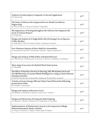 Analysis of Carbon-Epoxy Composite in Aircraft Application
by D Suman kotekar
pp29
The Study of Software Development Process Models in Software
Engineering
by A Prema, K Praveena, S Saranya, K Valarmathi, T Ranganathan
pp30
The Importance of Testing throughout the Software Development Life
Cycle in Various Projects
by T Ranganathan
pp30
Design and Analysis of A Single Boiler Heat Exchanger for an Espresso
Coffee Machine
by Nandha Kumar P, Nehru P K, Pradeep R, Prakash S, Priyadharasan M, Rajesh P
pp31
Free Vibration Analysis of Drive Shaft for Automobiles
by Swaminathan R, Tamilselvan J, Thirumoorthy K, Venkatesh C, Vignesh M, Vigneshwaran A
pp31
Design and Analysis of Wheel Rim with Spiral Flexures
by E Sabarish Kumar, G Sakthivelayutham, M Saravanan, P Saravanan, S Sathishkumar, D Sathishkumar
pp32
Three Input Converters for Hybrid Wind/Solar System
by P Manikandan
pp32
The Effect of Interface Friction in Drawing AISI 304 Stainless Steel and
AL1100 Materials at Constant Blank Holding Force using on Finite Element
Simulation Studies
by Senthil K, Sheik Sujavudeen M, Shyam Mohan, Silambarasan M, Surendar Raj L, Surendar D
pp33
A Study on Secure Energy Efficient Cluster based Hierarchical Routing
protocols for WSNs
by P J Shriidhar, A Senthil Kumar
pp33
Design and Analysis of Pressure Vessel
by Baranikumar E, Chandrasekar R, Deepanraj P, Francis Xavier L, Gobinath V
pp34
Design and Fabrication of Composite Helical Spring
by R Manikuamr, P Mounikar, M Muthu Selvan, P Nandha Kumar, P Naveen Kumar
pp34
Implementation of Mechatronics System in the Inspection of Bogie
Mounted Pneumatic Brake Cylinder
by V Suriyan, B Tamizharasu, V Theepak, A Varatha Vignesh, K Venkatesh
pp35
 