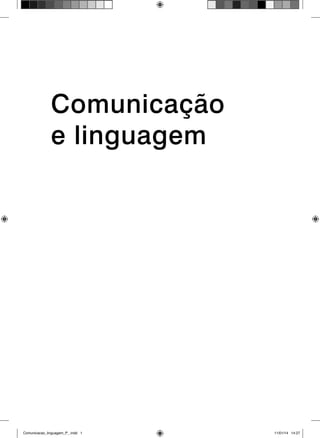 Comunicação
e linguagem
Comunicacao_linguagem_P_.indd 1 11/01/14 14:27
 