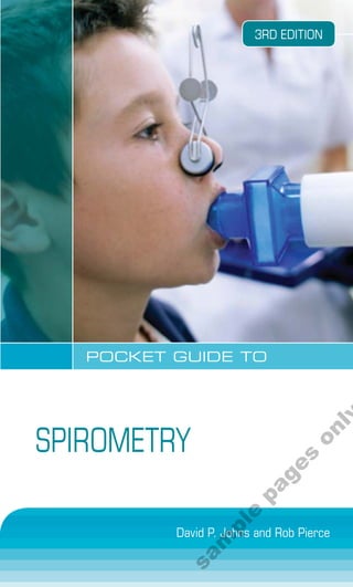 3RD EDITION




   POCKET GUIDE TO
                                      ly
                                 on




SPIROMETRY
                              s
                          ge
                       pa
                    e
                 pl




          David P. Johns and Rob Pierce
              m
          sa
 