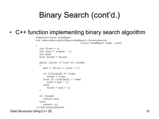 Data Structures Using C++ 2E 12
Binary Search (cont’d.)
• C++ function implementing binary search algorithm
 