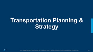 305
©2021 Cengage Learning. All Rights Reserved. May not be scanned, copied or duplicated, or posted to a publicly accessible website, in whole or in part.
Transportation Planning &
Strategy
 