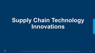 398
©2021 Cengage Learning. All Rights Reserved. May not be scanned, copied or duplicated, or posted to a publicly accessible website, in whole or in part.
Supply Chain Technology
Innovations
 