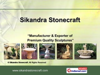 Sikandra Stonecraft “ Manufacturer & Exporter of Premium Quality Sculptures” 