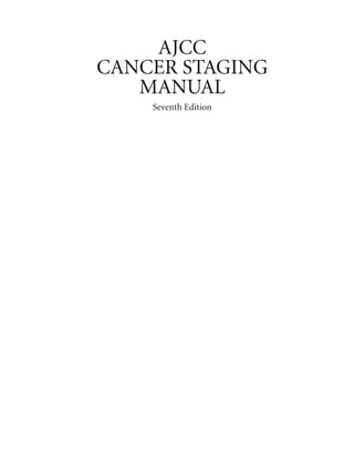 AJCC
CANCER STAGING
   MANUAL
    Seventh Edition
 