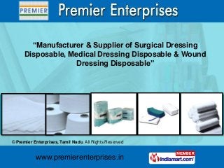 “Manufacturer & Supplier of Surgical Dressing
Disposable, Medical Dressing Disposable & Wound
Dressing Disposable”

© Prem...