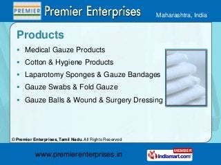 Maharashtra, India

Products
 Medical Gauze Products
 Cotton & Hygiene Products
 Laparotomy Sponges & Gauze Bandages
 ...