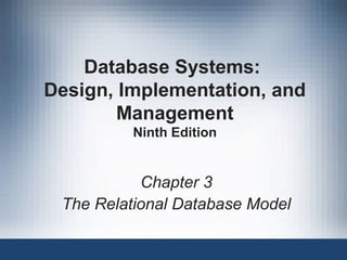 Database Systems:
Design, Implementation, and
Management
Ninth Edition
Chapter 3
The Relational Database Model
 