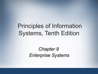 Principles of Information
Systems, Tenth Edition
Chapter 9
Enterprise Systems
1

 
