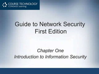 Guide to Network Security
First Edition
Chapter One
Introduction to Information Security
 