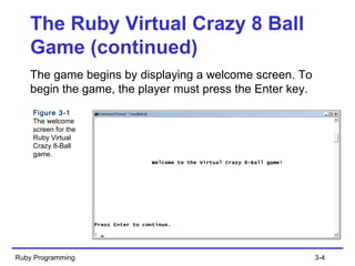 The Ruby Virtual Crazy 8 Ball Game (continued) ,[object Object],Ruby Programming 3- Figure 3-1 The welcome screen for the Ruby Virtual Crazy 8-Ball game. 