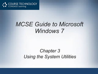 MCSE Guide to Microsoft Windows 7 Chapter 3 Using the System Utilities 