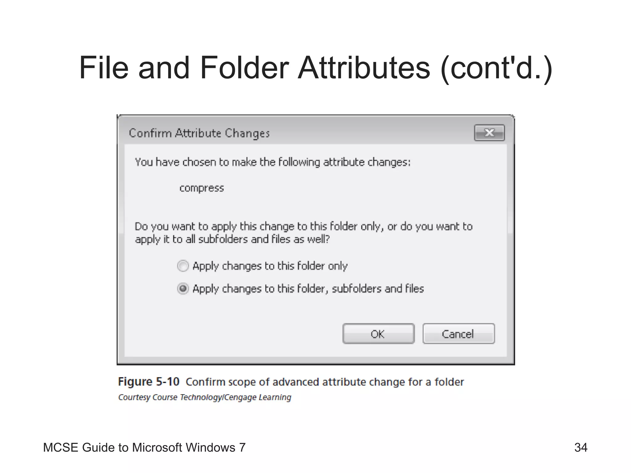 File and Folder Attributes (cont'd.) MCSE Guide to Microsoft Windows 7 