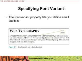 Specifying Font Variant
• The font-variant property lets you define small
capitals
Principles of Web Design 5th Ed. 32
 