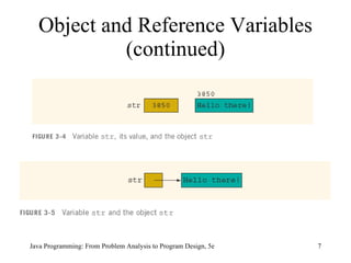 Object and Reference Variables (continued) Java Programming: From Problem Analysis to Program Design, 5e 