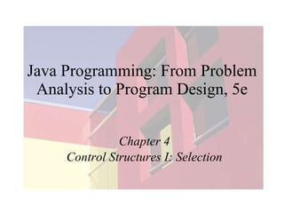 Java Programming: From Problem Analysis to Program Design, 5e Chapter 4 Control Structures I: Selection 