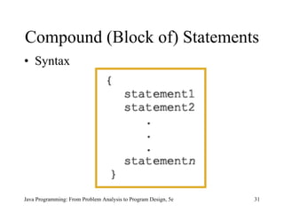 Compound (Block of) Statements Syntax Java Programming: From Problem Analysis to Program Design, 5e 