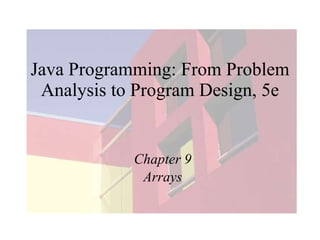 Java Programming: From Problem Analysis to Program Design, 5e Chapter 9 Arrays 