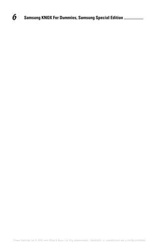 Samsung KNOX For Dummies, Samsung Special Edition 6
These materials are © 2016 John Wiley  Sons, Ltd. Any dissemination, distribution, or unauthorized use is strictly prohibited.
 