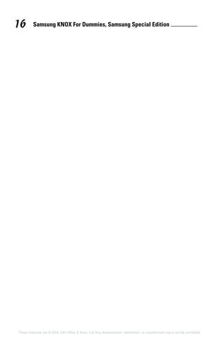 Samsung KNOX For Dummies, Samsung Special Edition 16
These materials are © 2016 John Wiley  Sons, Ltd. Any dissemination, distribution, or unauthorized use is strictly prohibited.
 