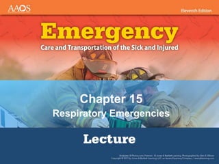 Chapter 15
Respiratory Emergencies
 