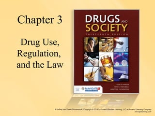 Chapter 3
Drug Use,
Regulation,
and the Law
 