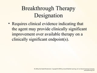 Breakthrough Therapy
Designation
• Requires clinical evidence indicating that
the agent may provide clinically significant
improvement over available therapy on a
clinically significant endpoint(s).
 