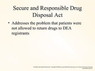 Secure and Responsible Drug
Disposal Act
• Addresses the problem that patients were
not allowed to return drugs to DEA
registrants
 