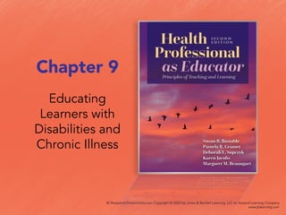 Chapter 9
Educating
Learners with
Disabilities and
Chronic Illness
 