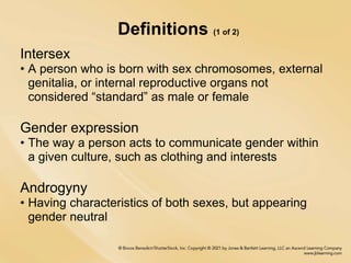Definitions (1 of 2)
Intersex
• A person who is born with sex chromosomes, external
genitalia, or internal reproductive or...