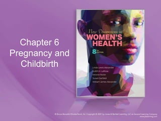 Chapter 6
Pregnancy and
Childbirth
 