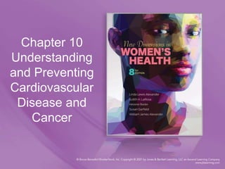 Chapter 10
Understanding
and Preventing
Cardiovascular
Disease and
Cancer
 
