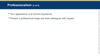 Copyright
©
2023
by
Jones
&
Bartlett
Learning,
LLC,
an
Ascend
Learning
Company
and
the
American
Academy
of
Orthopaedic
Surgeons.
Professionalism (3 of 4)
 Your appearance is of utmost importance.
 Present a professional image and treat colleagues with respect.
 