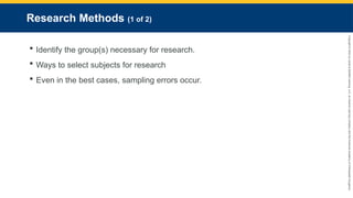 Copyright
©
2023
by
Jones
&
Bartlett
Learning,
LLC,
an
Ascend
Learning
Company
and
the
American
Academy
of
Orthopaedic
Surgeons.
Research Methods (1 of 2)
 Identify the group(s) necessary for research.
 Ways to select subjects for research
 Even in the best cases, sampling errors occur.
 