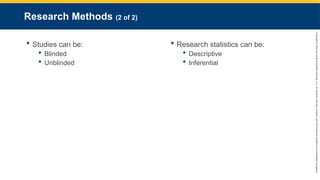 Copyright
©
2023
by
Jones
&
Bartlett
Learning,
LLC,
an
Ascend
Learning
Company
and
the
American
Academy
of
Orthopaedic
Surgeons.
Research Methods (2 of 2)
 Studies can be:
 Blinded
 Unblinded
 Research statistics can be:
 Descriptive
 Inferential
 
