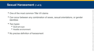 Copyright
©
2023
by
Jones
&
Bartlett
Learning,
LLC,
an
Ascend
Learning
Company
and
the
American
Academy
of
Orthopaedic
Surgeons.
Sexual Harassment (1 of 2)
 One of the most common Title VII claims
 Can occur between any combination of sexes, sexual orientations, or gender
identities
 Two types:
 Quid pro quo
 Hostile environment
 No precise definition of harassment
 